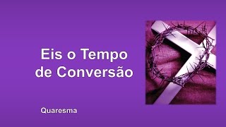 Quaresma  Eis o Tempo de Conversão [upl. by Ahsenrac]