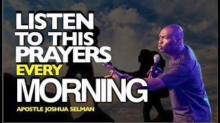 LISTEN TO THIS PRAYERS EVERY MORNING  APOSTLE JOSHUA SELMAN [upl. by Elyad805]