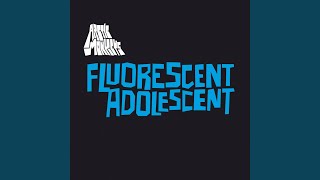 Fluorescent Adolescent [upl. by Cathrine]