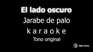 EL LADO OSCURO  JARABE DE PALO  KARAOKE Tono ORIGlNAL [upl. by Auqenet]