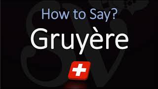 How to Pronounce Gruyère CORRECTLY Swiss French Pronunciation [upl. by Ashlin]