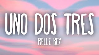 Relle Bey  Uno Dos Tres Lyrics [upl. by Ranchod]