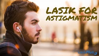 LASIK Eye Surgery for Astigmatism with LasikPlus [upl. by Eidnalem]