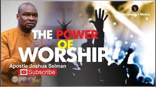 THE POWER OF WORSHIP  APOSTLE JOSHUA SELMAN [upl. by Lirrehs]