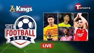 LIVE  The Football Show  Talk Show  Football  Football Analyst  T Sports [upl. by Ahmad]