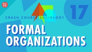 Formal Organizations Crash Course Sociology 17 [upl. by Tildy]