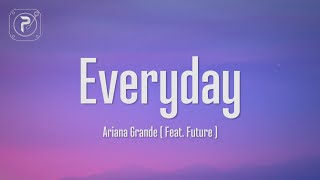 Ariana Grande  Everyday Lyrics ft Future [upl. by Yeldud382]