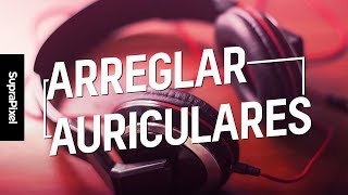 Arreglar auriculares  La guía definitiva [upl. by Nallek]