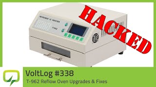 T962 Reflow Oven Upgrades amp Fixes  Voltlog 338 [upl. by Rj]