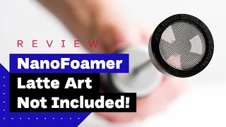 NanoFoamer Review Best Milk Frother For Home Baristas [upl. by Lundquist926]