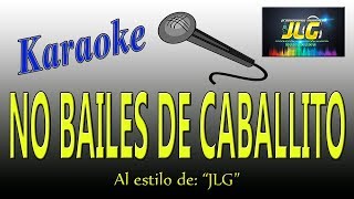 NO BAILES DE CABALLITO Karaoke Arreglo por JLG [upl. by Ryon]