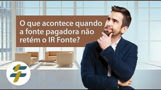 O que acontece quando a fonte pagadora não retém o IR Fonte [upl. by Nylia781]