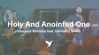 HOLY AND ANOINTED ONE Official Live Video  Vineyard Worship feat Harmony Smith [upl. by Wahlstrom]