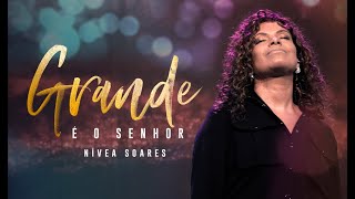 GRANDE É O SENHOR  Nívea Soares Clipe Oficial [upl. by Normandy]